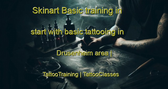 Skinart Basic training in start with basic tattooing in Drusenheim area | TattooTraining | TattooClasses | SkinartTraining-France